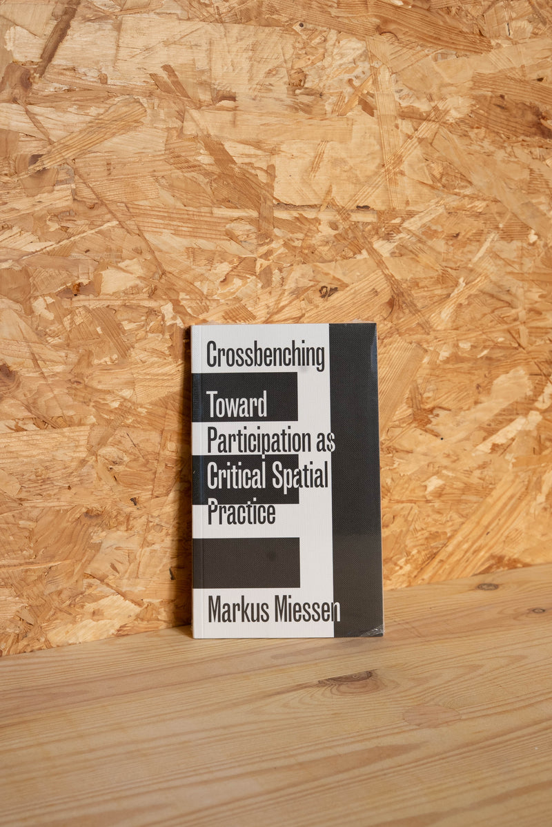 Crossbenching: Toward Participation As Critical Spatial Practice